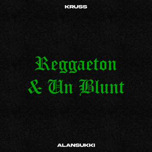 Kruss - Reggaeton y un Blunt (feat. ALANSUKKI)