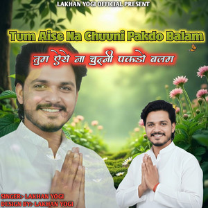 Lakhan Yogi - Tum Aise Na Chunni Pakdo Balam