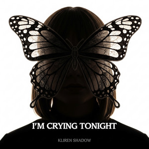 I'm Crying Tonight by Kliren Shadow