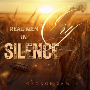 Real Men Cry in Silence by George Sam