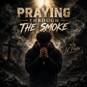 Pray Through the Smoke by Lil pastor