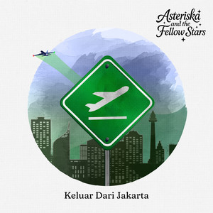 Keluar Dari Jakarta by Asteriska & The Fellow Stars, Asteriska
