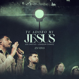 Via Cantus & Joaquin Chavez - Te Adoro Mi Jesús (feat. Verónica Sanfilippo, Pablo Martinez, Agustina Baro Graf & Jonatan Narváez) [En Vivo]