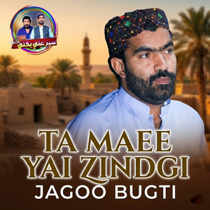 Jagoo Bugti - Ta Maee Yai Zindgi