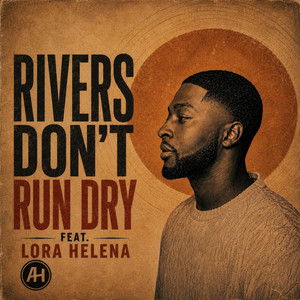 Rivers Don't Run Dry by AbrahamH Music, LORA HELENA