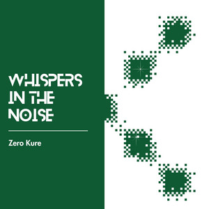 Whispers in the noise by Zero Kure
