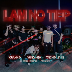 LAM NO TIEP by Yung Ni99, nicotrbl, Taichidaeyes, Crank D