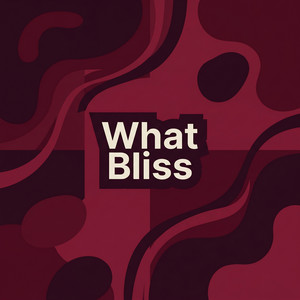 What Bliss by Loïc Marceau
