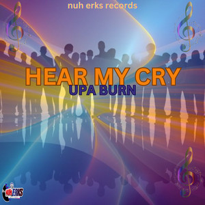 hear my cry by UPA BURN, nuh erks records