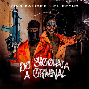 De Sicopata a Criminal by King Kalibre, EL FECHO RD