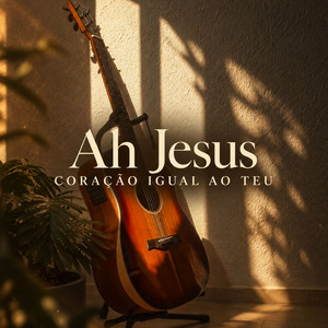 Ah Jesus / Coração Igual ao Teu - Violão Instrumental by Iury Almeida, Yeshua Worship