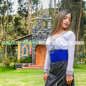 Magaly tu flakita del amor - Kungarisha Yuyashpa