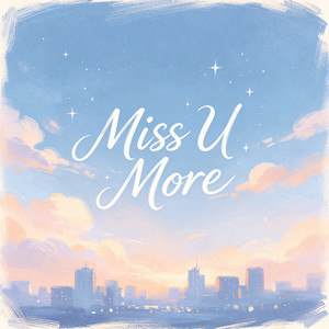 Miss U More by 时叙Asher Bloom
