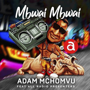 Mbwai Mbwai (feat. All Radio Presenter) by Adam Mchomvu, All Radio Presenter