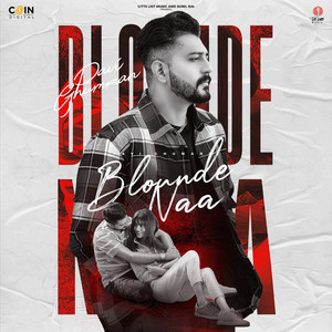 Blounde Naa by Pavii Ghuman, Backkbencherrs, Preet Sukh, Pooja Solanki