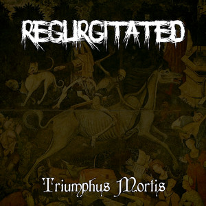 Triumphus Mortis by Regurgitated