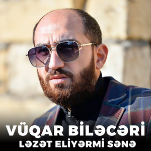 Vüqar Biləcəri - Ləzət Eliyərmi Sənə