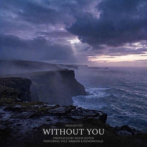 Without You by AcexLooter, Kyle Radion, Demonchild