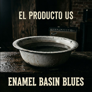 ENAMEL BASIN BLUES by EL PRODUCTO US