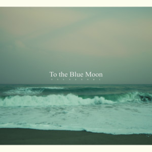 To the Blue Moon by Tsunenori