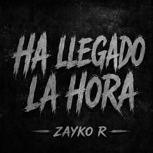 HA LLEGADO LA HORA by ZAYKO R