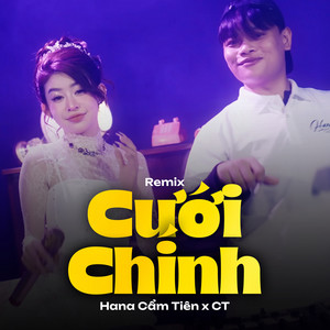 Hana Cẩm Tiên & CT - Cưới Chính (Remix)