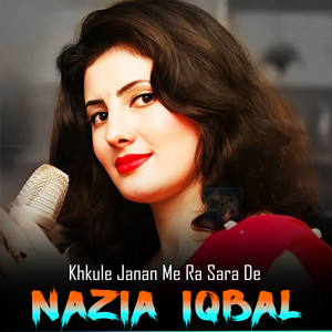 Nazia Iqbal - Khkule Janan Me Ra Sara De
