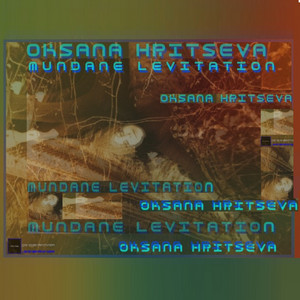 Oksana Hritseva — Mundane Levitation