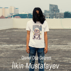 İlkin Mustafayev - Qismet Olsa Gelerem