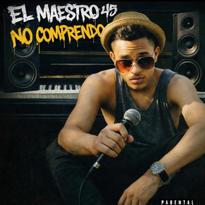 No comprendo by el maestro 45