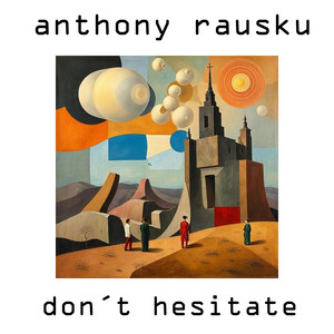 Don't Hesitate - Single Version by Anthony Rausku