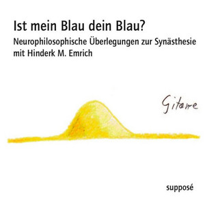 Ist mein Blau dein Blau? (Neurophilosophische Überlegungen zur Synästhesie)