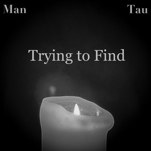 Trying to Find by Man Tau