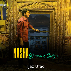 Ijaz Ufaq - Nasha Yama Laliya