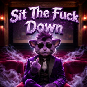 Sit the fuck down by Fuzzy Butt Bassel