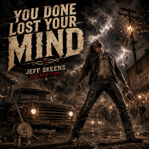 You Done Lost Your Mind by Jeff Skeens AKA Kentucky