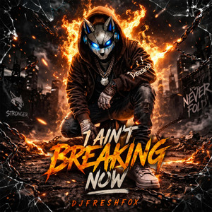 I Ain't Breaking Now by DJFreshFox
