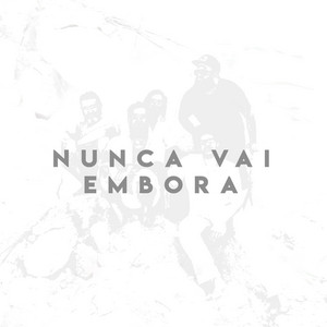 Nunca Vai Embora