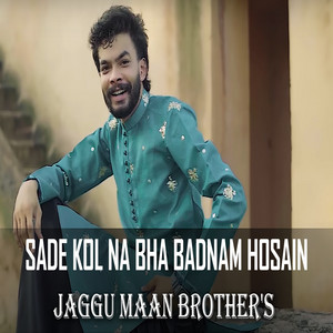 Jaggu Maan Brother's - Sade Kol NA Bha Badnam Hosain