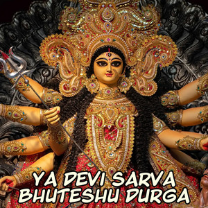 Ya Devi Sarva Bhuteshu Durga