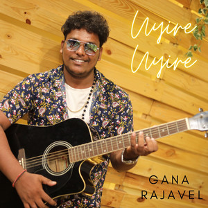 GANA RAJAVEL - Uyire Uyire