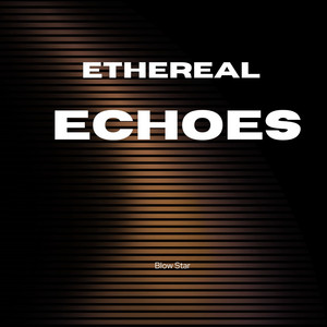Ethereal Echoes by Blow Star