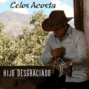 Celos Acosta - Hijo Desgraciado