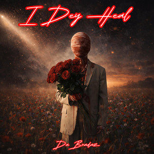 I Dey Heal by DaBradaz