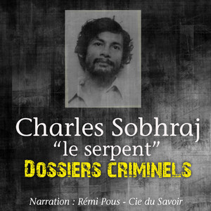 Dossiers Criminels : Charles Sobhraj, Le Serpent (Dossiers criminels : histoires vraies)