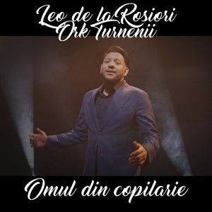 Leo de la Rosiori - Omul din copilarie (feat. Ork Turnenii)