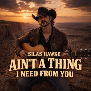 Ain't a Thing I Need from You by Silas Hawke