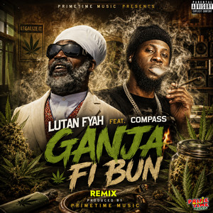 Ganja Fi Bun Remix by Lutan Fyah, Compass, Primetime Music