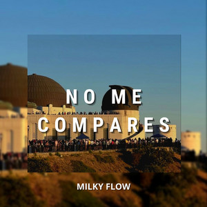 No Me Compares by Milky Flow