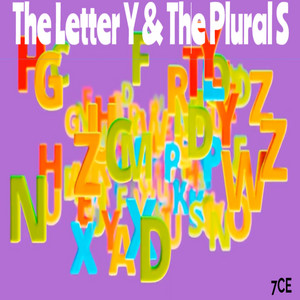 The Letter Y & The Plural S by 7CE